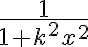 $\frac1{1+k^2x^2}$